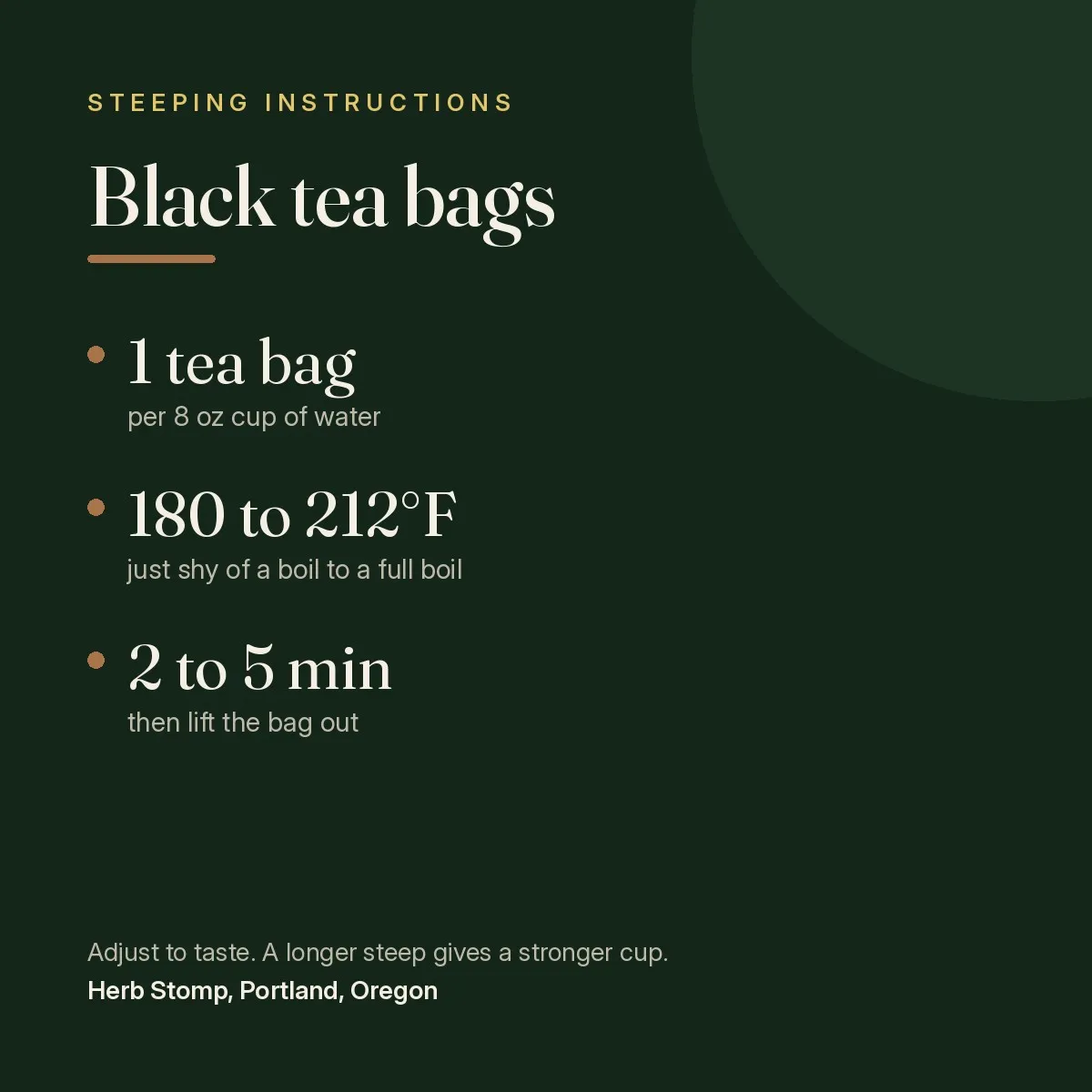 Steeping instructions for Black Tea, Tea Bags: one tea bag per 8 oz cup, water temperature, and steep time