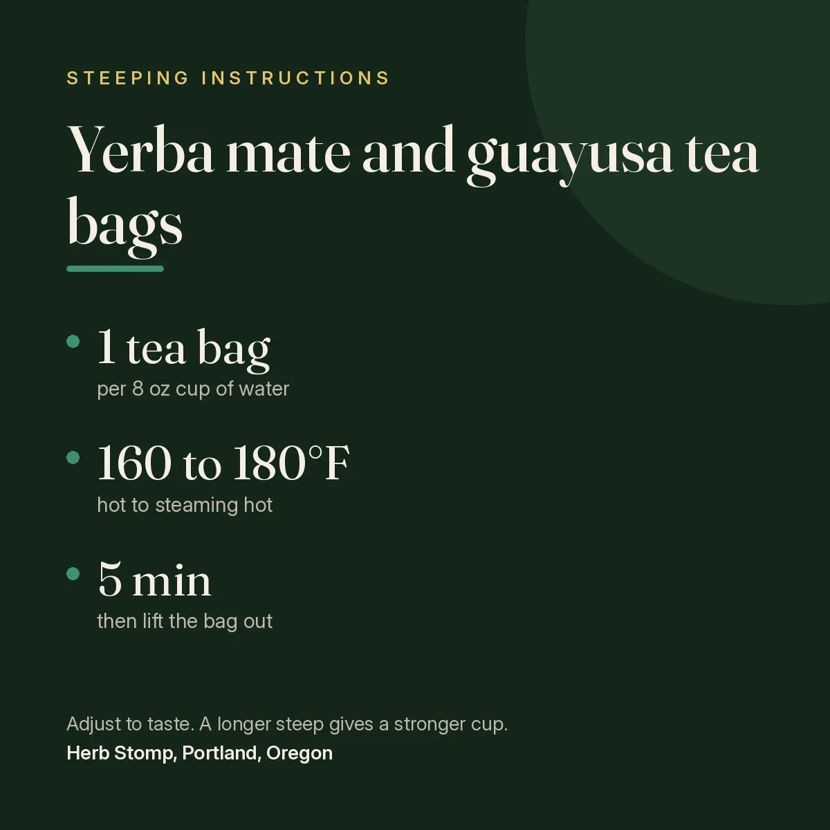 Steeping instructions for Guayusa Tea, Tea Bags: one tea bag per 8 oz cup, water temperature, and steep time