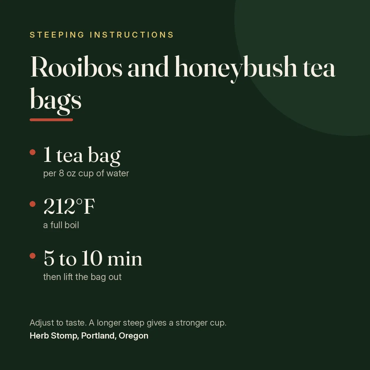 Steeping instructions for Rooibos Tea, Tea Bags: one tea bag per 8 oz cup, water temperature, and steep time