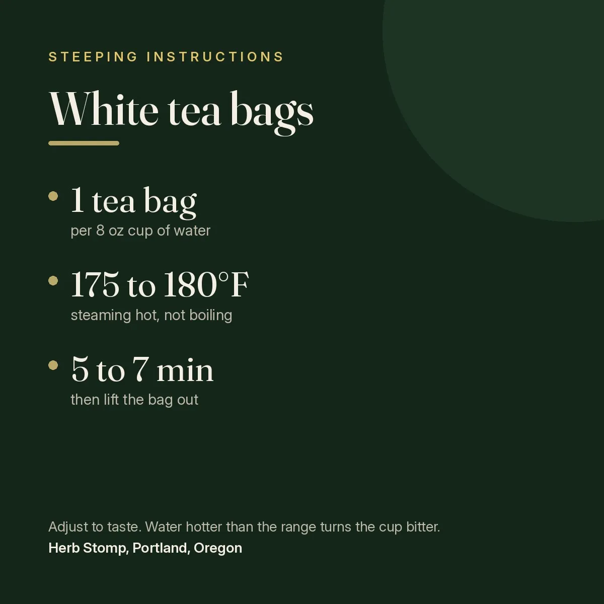 Steeping instructions for White Tea, Tea Bags: one tea bag per 8 oz cup, water temperature, and steep time